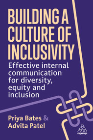 Building a Culture of Inclusivity (Effective Internal Communication For Diversity, Equity and Inclusion) - 9781398610392 by Priya Bates, Advita Patel, 9781398610392