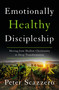 Emotionally Healthy Discipleship (Moving from Shallow Christianity to Deep Transformation) by Peter Scazzero, 9780310109488