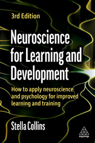 Neuroscience for Learning and Development (How to Apply Neuroscience and Psychology for Improved Learning and Training) by Stella Collins, 9781398608337