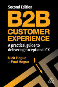 B2B Customer Experience (A Practical Guide to Delivering Exceptional CX) by Paul Hague, Nick Hague, 9781398608511