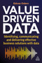 Value-Driven Data (Identifying, Communicating and Delivering Effective Business Solutions with Data) by Edosa Odaro, 9781398608627