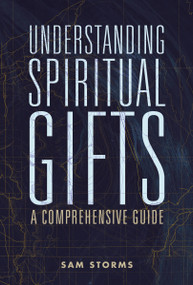 Understanding Spiritual Gifts (A Comprehensive Guide) by Sam Storms, 9780310111498