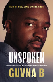 Unspoken (Toxic Masculinity and How I Faced the Man Within the Man) by Guvna B, 9780310112020