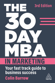 The 30 Day MBA in Marketing (Your Fast Track Guide to Business Success) - 9781398611023 by Colin Barrow, 9781398611023