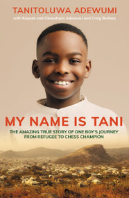 My Name is Tani (The Amazing True Story of One Boy's Journey from Refugee to Chess Champion) by Tanitoluwa  Adewumi, Craig Borlase, 9780310112457