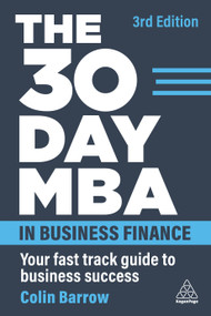 The 30 Day MBA in Business Finance (Your Fast Track Guide to Business Success) - 9781398610941 by Colin Barrow, 9781398610941