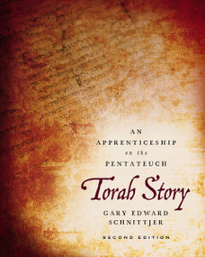Torah Story, Second Edition (An Apprenticeship on the Pentateuch) by Gary Edward Schnittjer, 9780310112778