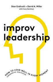 Improv Leadership (How to Lead Well in Every Moment) by Stan Endicott, David Miller, Cory Hartman, Mike Foster, 9780310112952