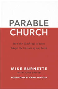 Parable Church (How the Teachings of Jesus Shape the Culture of Our Faith) by Mike Burnette, John Driver, Chris Hodges, 9780310113010