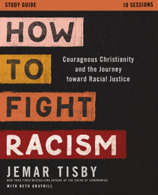 How to Fight Racism Study Guide (Courageous Christianity and the Journey Toward Racial Justice) by Jemar Tisby, 9780310113225