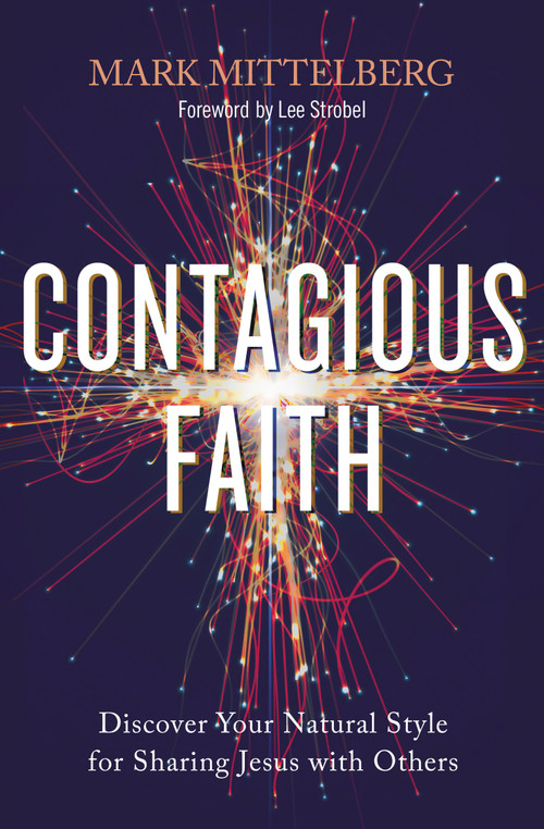 Contagious Faith (Discover Your Natural Style for Sharing Jesus with Others) by Mark Mittelberg, Lee Strobel, 9780310113287