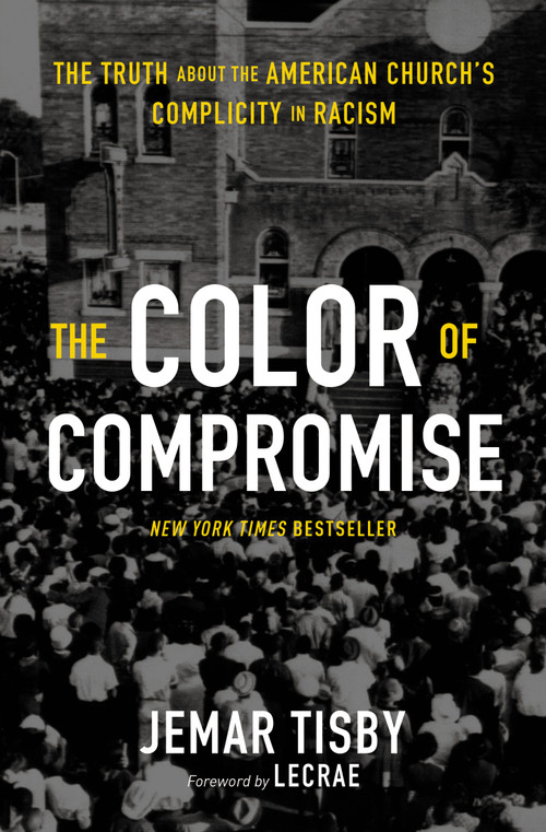 The Color of Compromise (The Truth about the American Church's Complicity in Racism) by Jemar Tisby, Lecrae Moore, 9780310113607