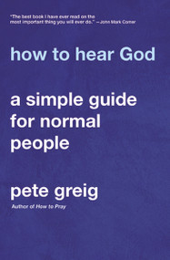 How to Hear God (A Simple Guide for Normal People) by Pete Greig, John Mark Comer, 9780310114604