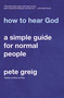 How to Hear God (A Simple Guide for Normal People) by Pete Greig, John Mark Comer, 9780310114604