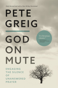 God on Mute (Engaging the Silence of Unanswered Prayer) by Pete Greig, 9780310114635