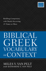 Biblical Greek Vocabulary in Context (Building Competency with Words Occurring 25 Times or More) by Miles V. Van Pelt, 9780310114666