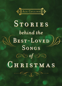 Stories Behind the Best-Loved Songs of Christmas (Heartwarming Stories Behind Popular Carols - The Perfect Christian Holiday Gift) - 9780310115908 by Ace Collins, 9780310115908