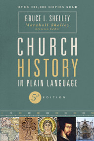 Church History in Plain Language, Fifth Edition (The Story of the Church for Today's Readers) by Bruce Shelley, Marshall Shelley, 9780310115960