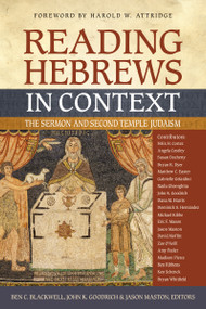 Reading Hebrews in Context (The Sermon and Second Temple Judaism) by Ben C. Blackwell, John K. Goodrich, Jason Maston, Harold W. Attridge, Zondervan, 9780310116011