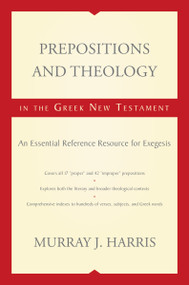 Prepositions and Theology in the Greek New Testament (An Essential Reference Resource for Exegesis) - 9780310116943 by Murray J. Harris, 9780310116943