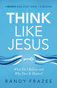 Think Like Jesus Bible Study Guide (What Do I Believe and Why Does It Matter?) by Randy Frazee, 9780310118534