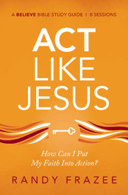 Act Like Jesus Bible Study Guide (How Can I Put My Faith into Action?) by Randy Frazee, 9780310119036