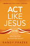 Act Like Jesus Bible Study Guide (How Can I Put My Faith into Action?) by Randy Frazee, 9780310119036