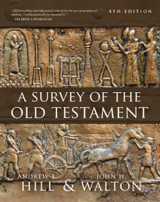 A Survey of the Old Testament (Fourth Edition) by Andrew E. Hill, John H. Walton, 9780310119562