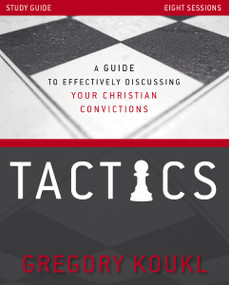 Tactics Study Guide, Updated and Expanded (A Guide to Effectively Discussing Your Christian Convictions) by Gregory Koukl, 9780310119623