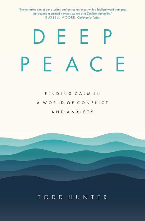 Deep Peace (Finding Calm in a World of Conflict and Anxiety) by Todd D. Hunter, 9780310120438