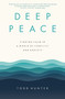 Deep Peace (Finding Calm in a World of Conflict and Anxiety) by Todd D. Hunter, 9780310120438