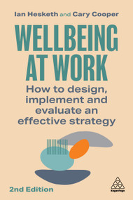 Wellbeing at Work (How to Design, Implement and Evaluate an Effective Strategy) by Ian Hesketh, Cary Cooper, 9781398612068