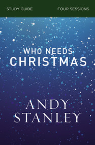 Who Needs Christmas Bible Study Guide by Andy Stanley, 9780310121077