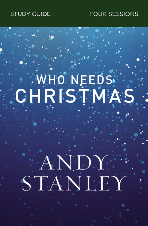 Who Needs Christmas Bible Study Guide by Andy Stanley, 9780310121077