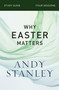 Why Easter Matters Bible Study Guide by Andy Stanley, 9780310121091
