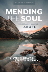 Mending the Soul, Second Edition (Understanding and Healing Abuse) by Steven R. Tracy, Celestia G Tracy, 9780310121466