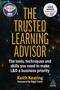 The Trusted Learning Advisor (The Tools, Techniques and Skills You Need to Make L&D a Business Priority) - 9781398612457 by Keith Keating, Nigel Paine, 9781398612457