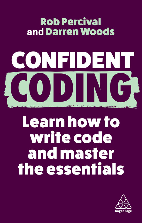 Confident Coding (Learn How to Code and Master the Essentials) by Rob Percival, Darren Woods, 9781398611887