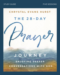The 28-Day Prayer Journey Bible Study Guide (Enjoying Deeper Conversations with God) by Chrystal Evans Hurst, 9780310121848