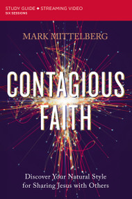 Contagious Faith Bible Study Guide plus Streaming Video (Discover Your Natural Style for Sharing Jesus with Others) by Mark Mittelberg, Lee Strobel, 9780310121909
