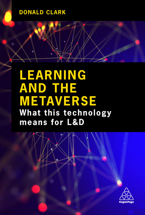 Learning and the Metaverse (What this Technology Means for L&D) by Donald Clark, 9781398612105