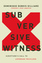 Subversive Witness (Scripture's Call to Leverage Privilege) by Dominique DuBois Gilliard, Mark Labberton, 9780310124030