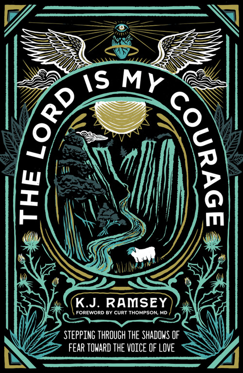 The Lord Is My Courage (Stepping Through the Shadows of Fear Toward the Voice of Love) by K.J.  Ramsey, Curt Thompson, MD, 9780310124160