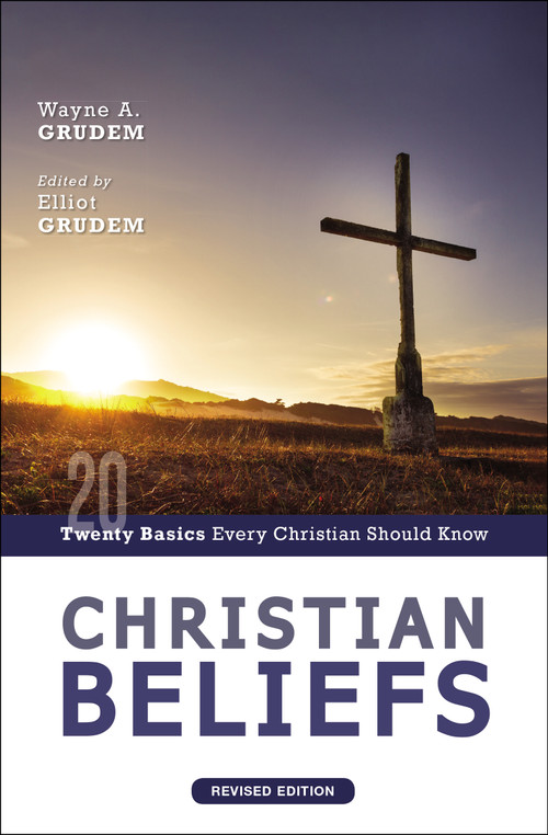 Christian Beliefs, Revised Edition (Twenty Basics Every Christian Should Know) by Wayne A. Grudem, Elliot Grudem, 9780310124337