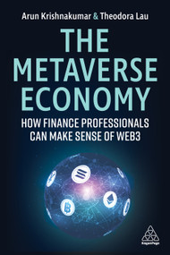 The Metaverse Economy (How Finance Professionals Can Make Sense of Web3) by Arunkumar Krishnakumar, Theodora Lau, 9781398610538