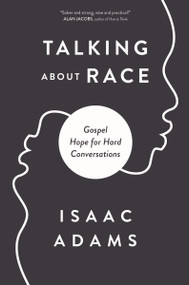 Talking about Race (Gospel Hope for Hard Conversations) by Isaac Adams, 9780310124429