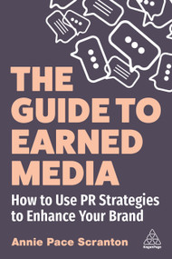 The Guide to Earned Media (How to Use PR Strategies to Enhance Your Brand) by Annie Pace Scranton, 9781398611078