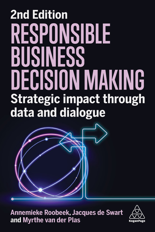 Responsible Business Decision Making (Strategic Impact Through Data and Dialogue) by Annemieke Roobeek, Jacques de Swart, Myrthe van der Plas, 9781398612280