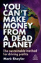 You Can't Make Money From a Dead Planet (The Sustainable Method for Driving Profits) by Mark Shayler, 9781398612020