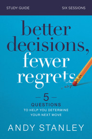 Better Decisions, Fewer Regrets Bible Study Guide (5 Questions to Help You Determine Your Next Move) by Andy Stanley, 9780310126560